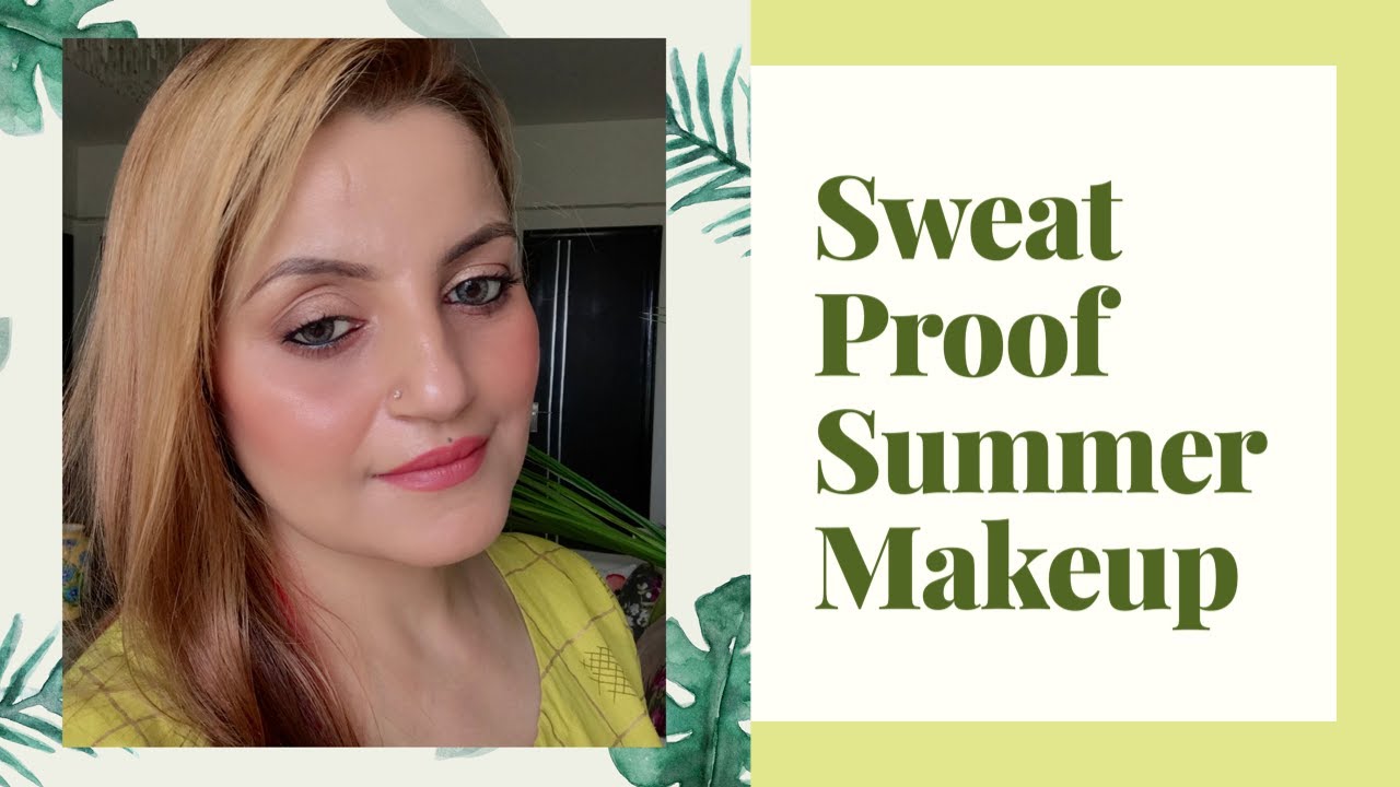TIPS ON HOW TO MAKE MAKEUP SWEAT PROOF NATURAL SWEAT PROOF SUMMER