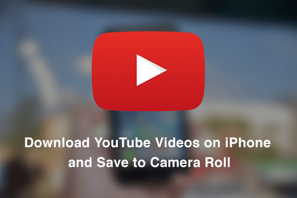 How to download youtube videos to iphone camera roll messengernra