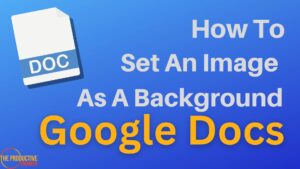 How to Set an Image as a Background in Google Docs Like a Pro The