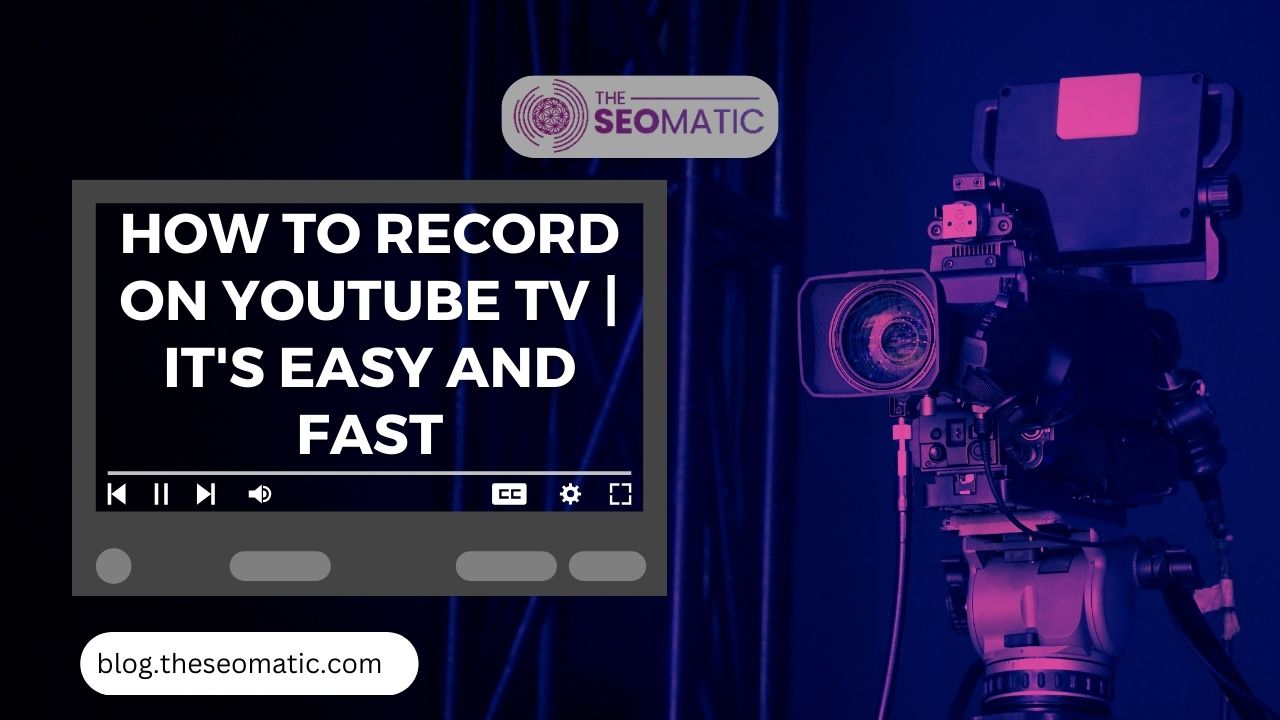 How To Record On YouTube TV Its Easy and Fast
