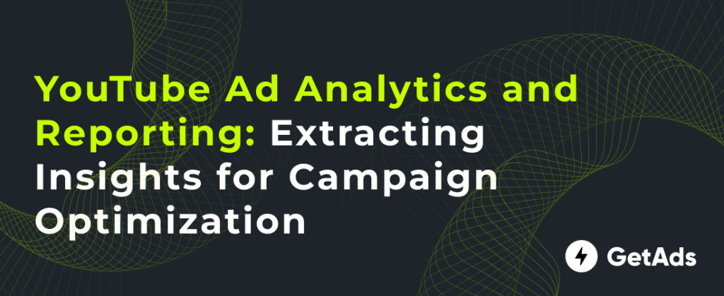 YouTube Ad Analytics and Reporting Extracting Insights for Campaign