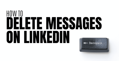 How to Delete a Message on LinkedIn: Tips for Removing Unwanted Content