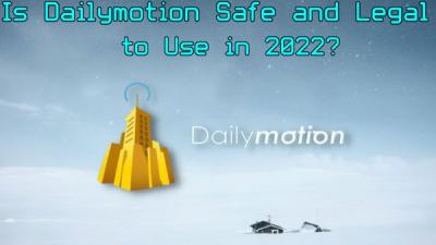 Is Dailymotion Safe in 2018? Evaluating Its Security Measures