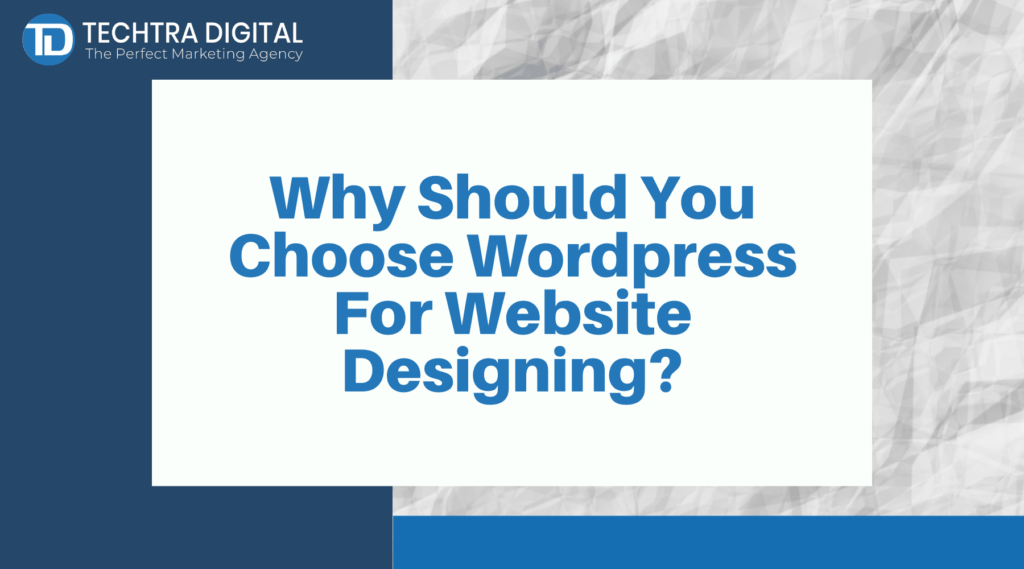 Why is WordPress good for website designing Reasons to choose 