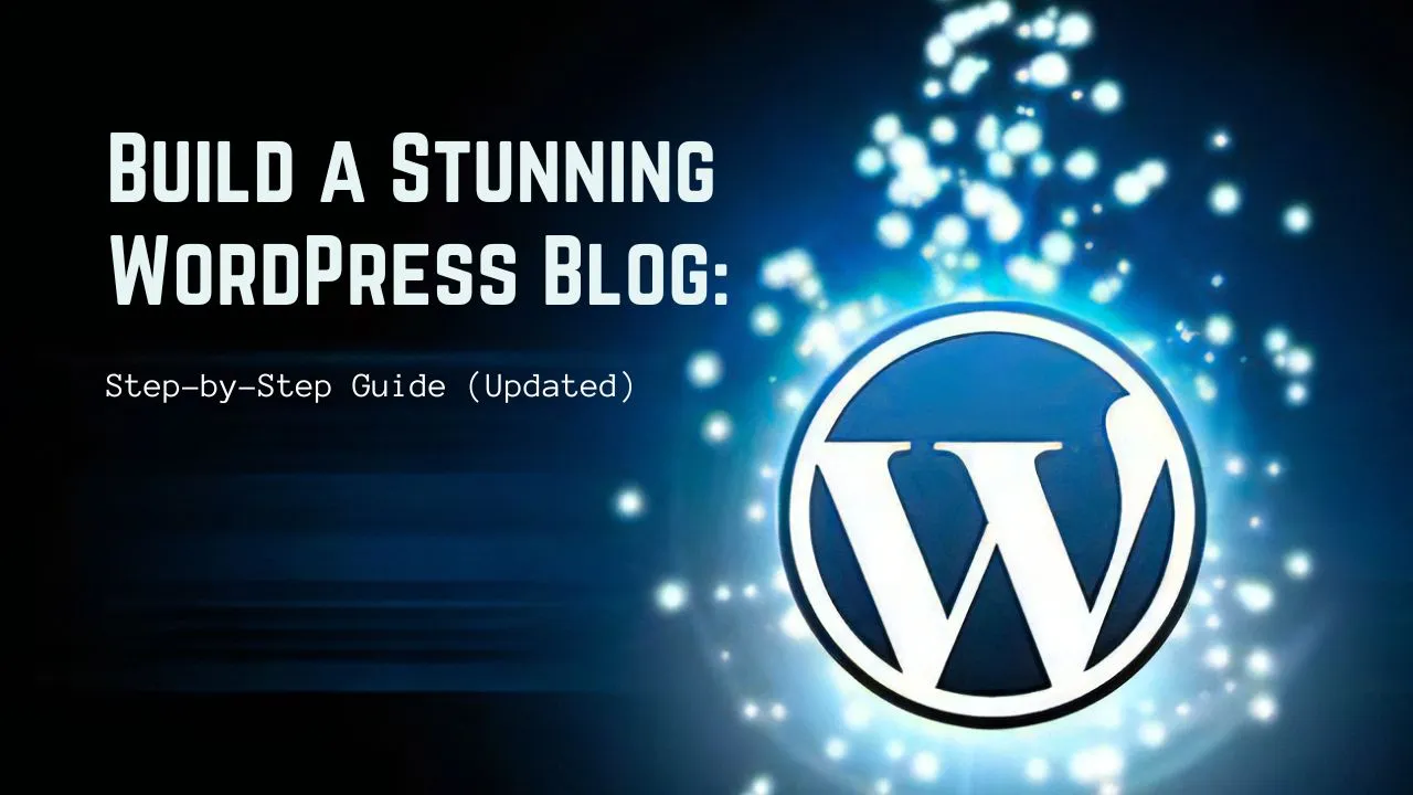Build a Stunning WordPress Blog StepbyStep Guide Updated