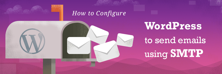 How to Configure WordPress To Send Emails Using SMTP