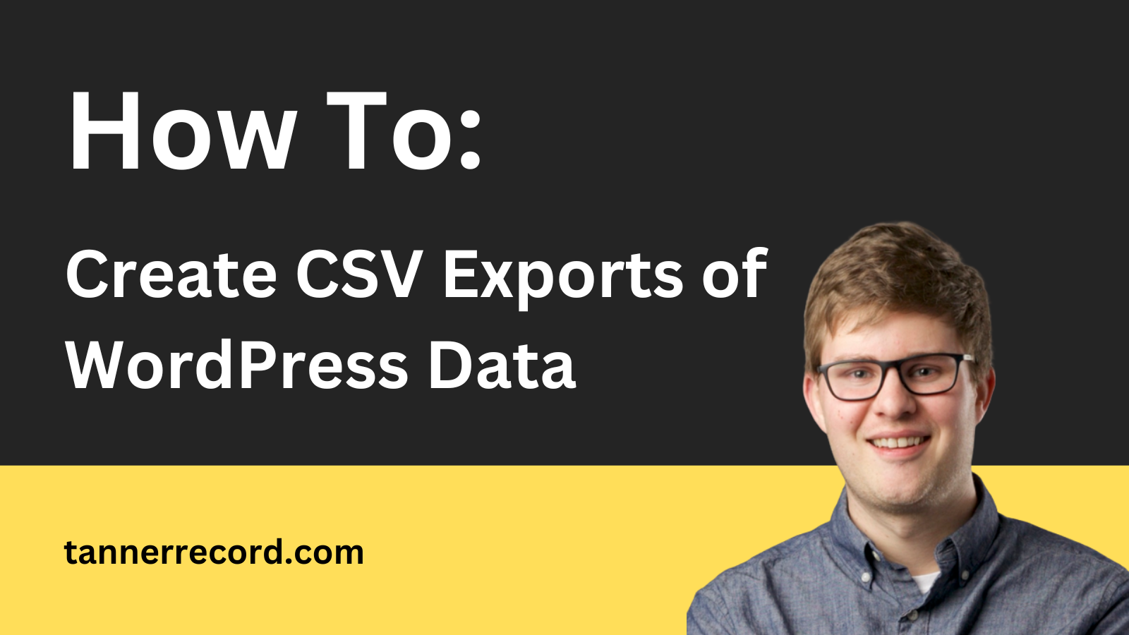 Create CSV Exports of WordPress Data Tanner Record