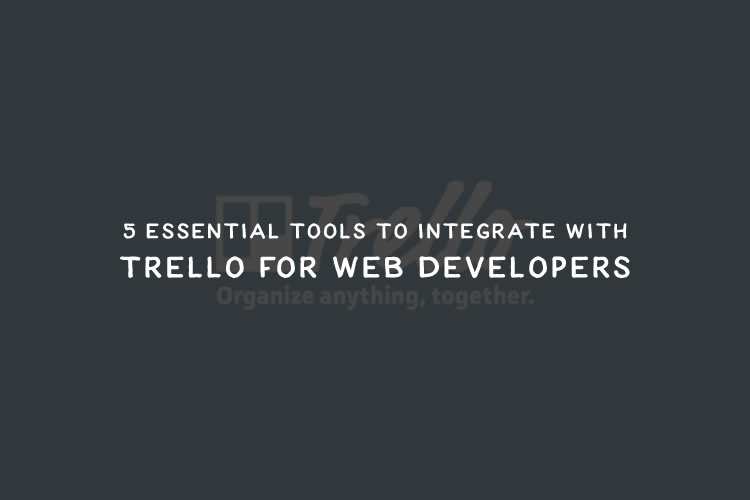 5 Essential Tools to Integrate with Trello for Web Developers