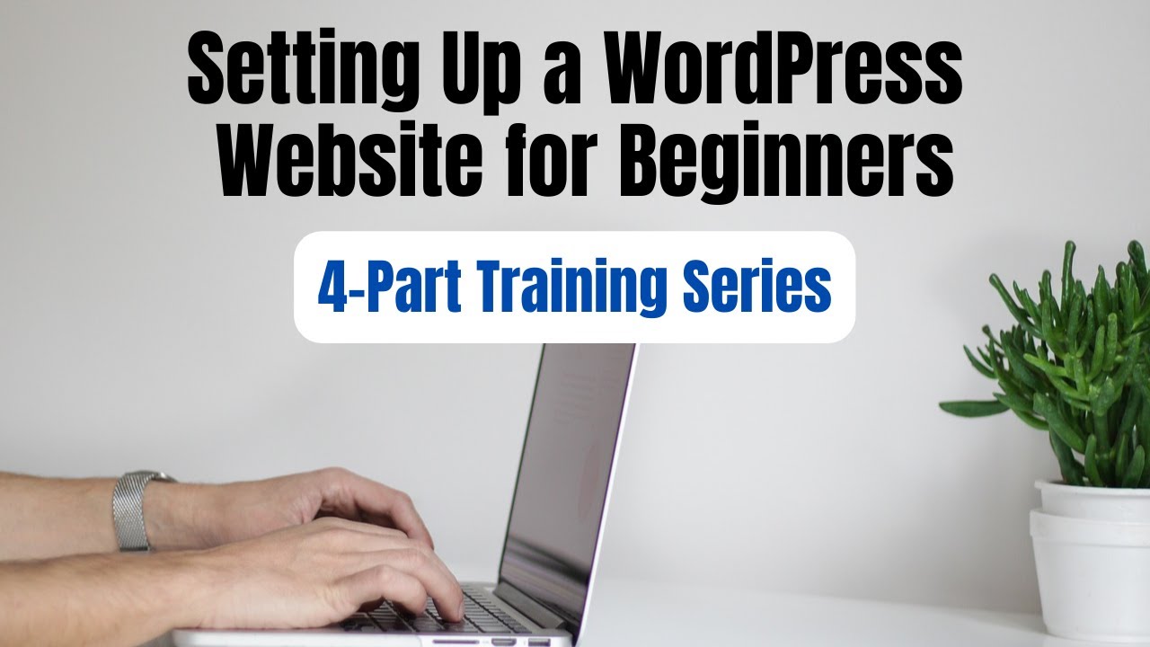 Setting Up a New WordPress Website for Beginners 4Part Training 