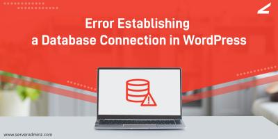 Fixing the ‘Error Establishing a Database Connection’ in WordPress