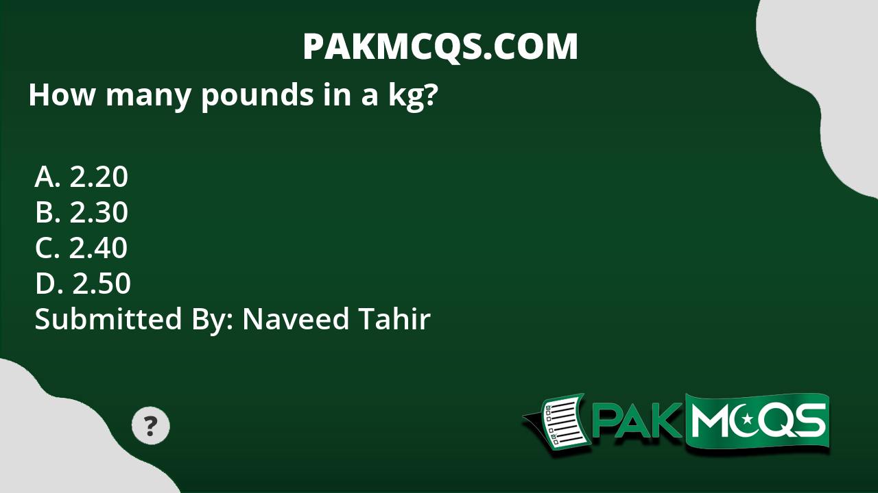 How many pounds in a kg  PakMcqs