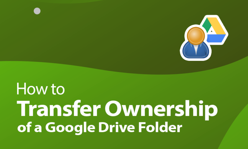 How to Transfer Ownership of Google Drive Folder in 2025