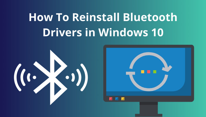 How to Reinstall Bluetooth Drivers in Windows 10 Easy Fix