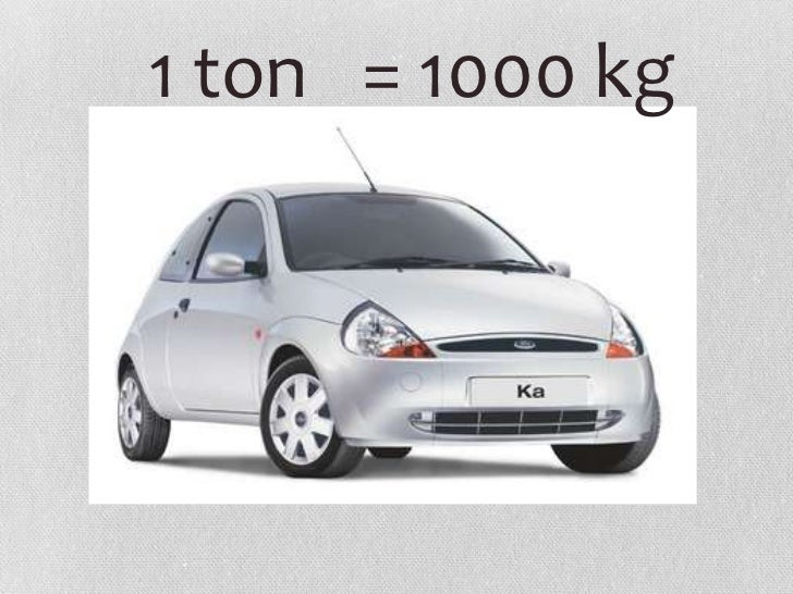 1 ton  1000kg