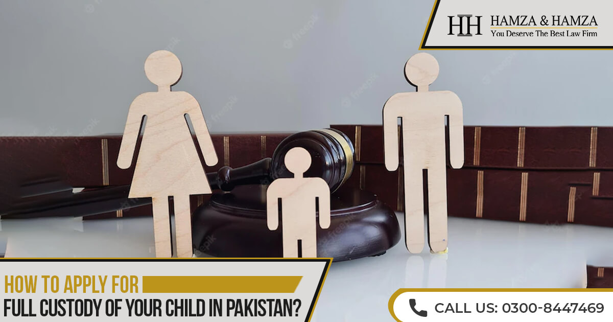 How To Apply For Full Custody Of Your Child In Pakistan  Hamza and hamza