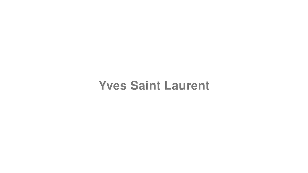 How to Pronounce Yves Saint Laurent  YouTube