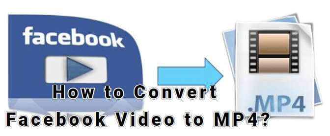 Latest How to Convert Facebook Video to MP4